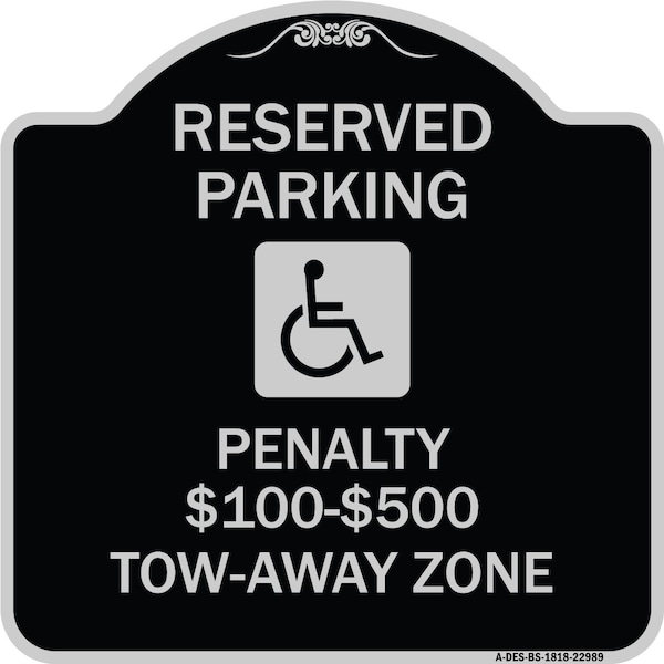 Reserved Parking Penalty $100 to $500 Tow-Away Zone withAluminum Sign, 18" x 18", BS-1818-22989